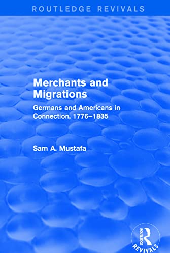 Beispielbild fr Merchants and Migrations: Germans and Americans in Connection, 1776-1835 zum Verkauf von Blackwell's