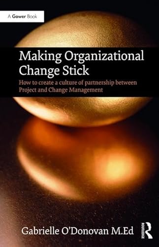 Stock image for Making Organizational Change Stick : How to Create a Culture of Partnership Between Project and Change Management for sale by Better World Books: West