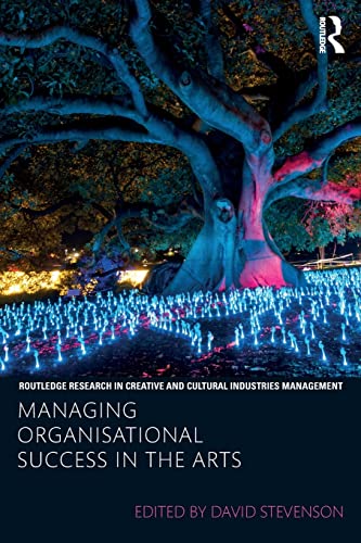 Stock image for Managing Organisational Success in the Arts (Routledge Research in Creative and Cultural Industries Management) for sale by Chiron Media