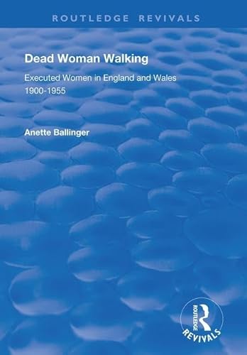 Stock image for Dead Woman Walking: Executed Women in England and Wales, 1900-55 (Routledge Revivals) for sale by Chiron Media