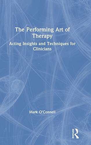 9781138737624: The Performing Art of Therapy: Acting Insights and Techniques for Clinicians