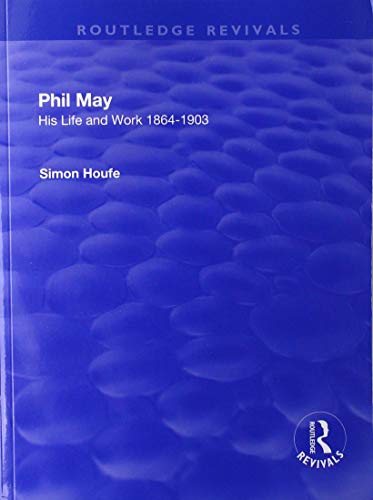Stock image for Phil May: His Life and Work 1864-1903 for sale by Chiron Media