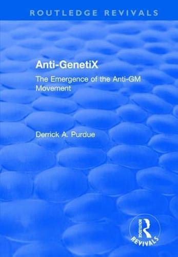 Beispielbild fr Anti-GenetiX: The Emergence of the Anti-GM Movement (Routledge Revivals) zum Verkauf von Chiron Media
