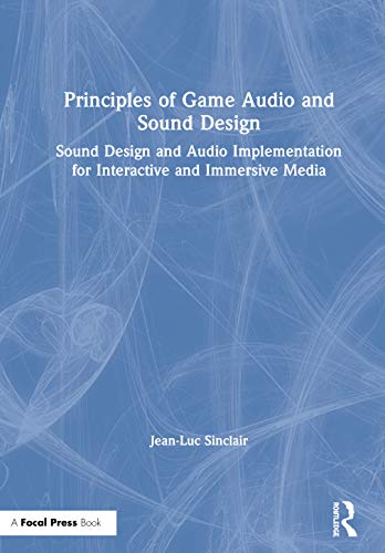 Beispielbild fr Principles of Game Audio and Sound Design: Sound Design and Audio Implementation for Interactive and Immersive Media zum Verkauf von Books From California