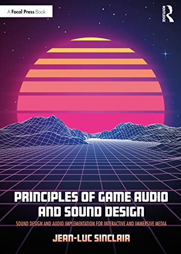 Beispielbild fr Principles of Game Audio and Sound Design : Sound Design and Audio Implementation for Interactive and Immersive Media zum Verkauf von Blackwell's