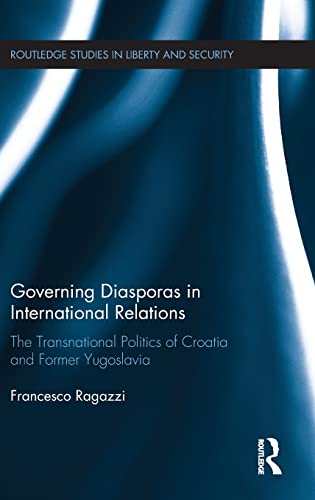 Stock image for Governing Diasporas in International Relations: The Transnational Politics of Croatia and Former Yugoslavia (Routledge Studies in Liberty and Security) for sale by Chiron Media