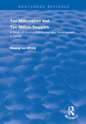 Stock image for Ten Millionaires and Ten Million Beggars: A Study of Income Distribution and Development in Kenya: A Study of Income Distribution and Development in Kenya (Routledge Revivals) for sale by Chiron Media