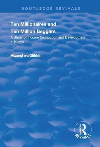 Stock image for Ten Millionaires and Ten Million Beggars: A Study of Income Distribution and Development in Kenya (Routledge Revivals) for sale by Chiron Media