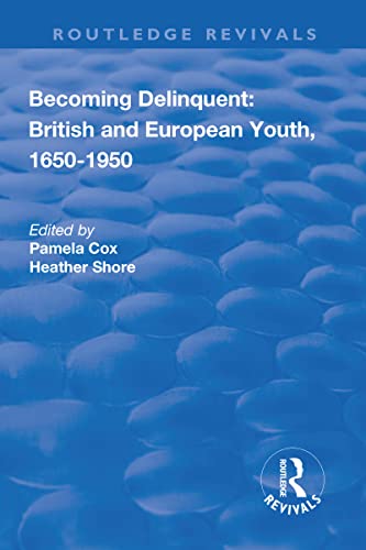 9781138740457: Becoming Delinquent: British and European Youth, 1650–1950 (Routledge Revivals)