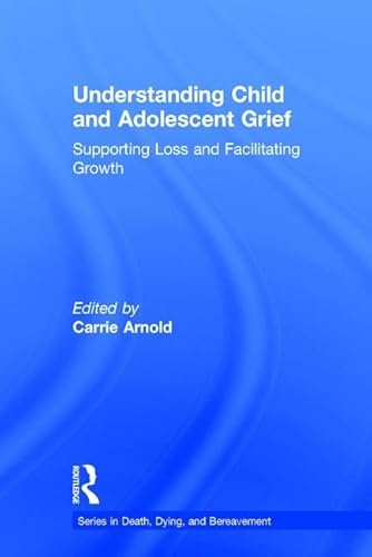 Imagen de archivo de Understanding Child and Adolescent Grief: Supporting Loss and Facilitating Growth (Series in Death, Dying, and Bereavement) a la venta por Books From California