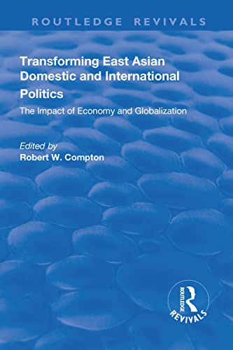 Stock image for Transforming East Asian Domestic and International Politics: The Impact of Economy and Globalization: The Impact of Economy and Globalization for sale by THE SAINT BOOKSTORE