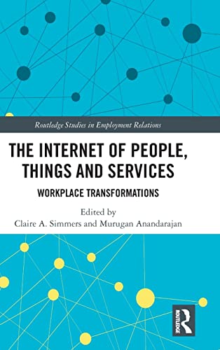 Stock image for The Internet of People, Things and Services: Workplace Transformations (Routledge Studies in Employment Relations) for sale by Chiron Media