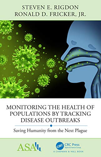 Beispielbild fr Monitoring the Health of Populations by Tracking Disease Outbreaks: Saving Humanity from the Next Plague (ASA-CRC Series on Statistical Reasoning in Science and Society) zum Verkauf von GF Books, Inc.