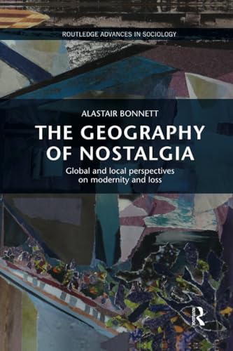 Beispielbild fr The Geography of Nostalgia: Global and Local Perspectives on Modernity and Loss zum Verkauf von Blackwell's