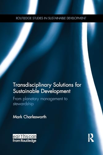 9781138743649: Transdisciplinary Solutions for Sustainable Development: From planetary management to stewardship (Routledge Studies in Sustainable Development)