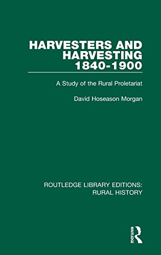 Stock image for Harvesters and Harvesting 1840-1900: A Study of the Rural Proletariat (Routledge Library Editions: Rural History) for sale by Chiron Media