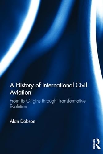 Beispielbild fr A History of International Civil Aviation : From its Origins through Transformative Evolution zum Verkauf von Buchpark