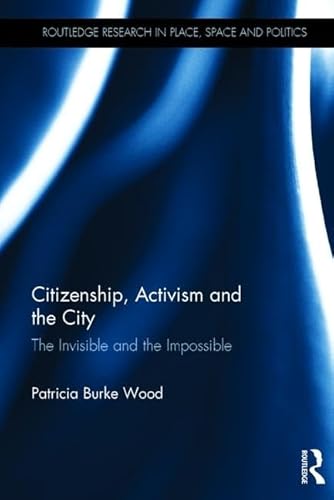 Beispielbild fr Citizenship, Activism and the City: The Invisible and the Impossible (Routledge Research in Place, Space and Politics) zum Verkauf von Reuseabook