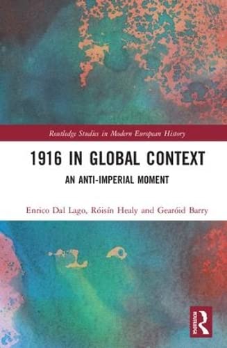 Stock image for 1916 in Global Context: An anti-Imperial moment (Routledge Studies in Modern European History) for sale by Books Upstairs