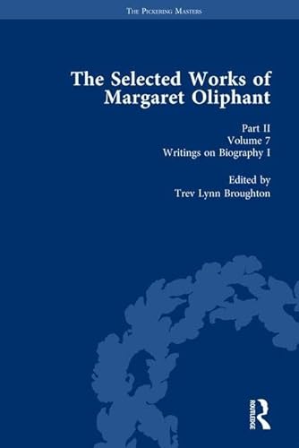 9781138762848: The Selected Works of Margaret Oliphant, Part II Volume 7: Writings on Biography I