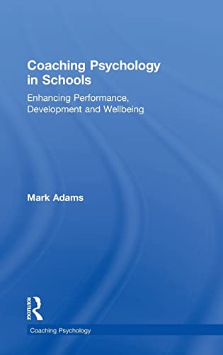 Stock image for Coaching Psychology in Schools: Enhancing Performance, Development and Wellbeing for sale by Blackwell's