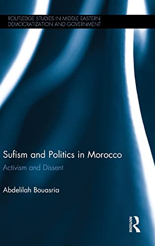 Stock image for Sufism and Politics in Morocco: Activism and Dissent (Routledge Studies in Middle Eastern Democratization and Government) for sale by Chiron Media