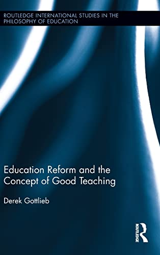 Beispielbild fr Education Reform and the Concept of Good Teaching (Routledge International Studies in the Philosophy of Education) zum Verkauf von Chiron Media