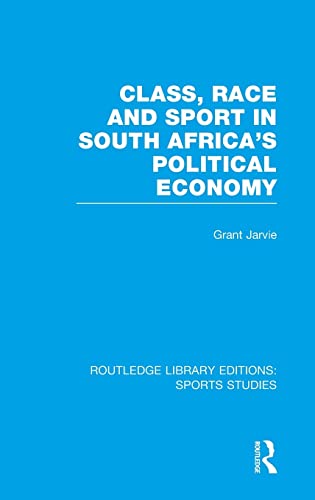 Imagen de archivo de Class, Race and Sport in South Africas Political Economy (RLE Sports Studies) (Routledge Library Editions: Sports Studies) a la venta por Chiron Media