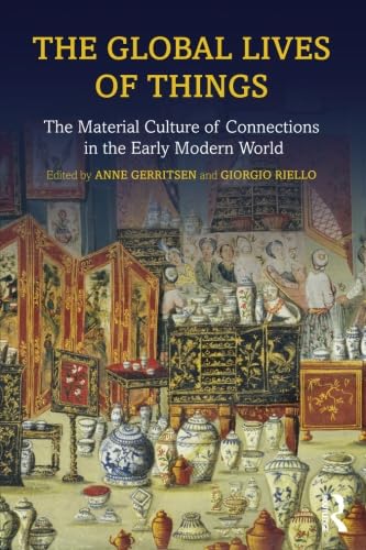 9781138776753: The Global Lives of Things: The Material Culture of Connections in the Early Modern World