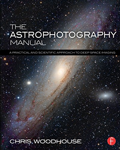9781138776845: The Astrophotography Manual: A Practical and Scientific Approach to Deep Space Imaging