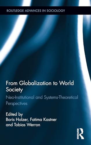 Stock image for From Globalization to World Society: Neo-Institutional and Systems-Theoretical Perspectives (Routledge Advances in Sociology) for sale by Chiron Media