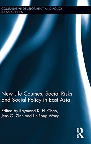 Stock image for New Life Courses, Social Risks and Social Policy in East Asia (Comparative Development and Policy in Asia) for sale by Chiron Media