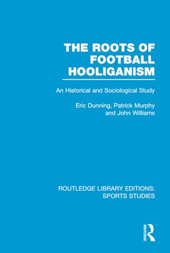 9781138777088: The Roots of Football Hooliganism (RLE Sports Studies): An Historical and Sociological Study: 02 (Routledge Library Editions: Sports Studies)