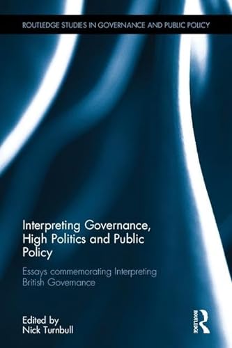 Stock image for Interpreting Governance, High Politics, and Public Policy: Essays commemorating Interpreting British Governance (Routledge Studies in Governance and Public Policy) for sale by Reuseabook
