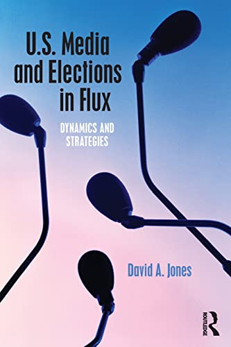 Imagen de archivo de U. S. Media and Elections in Flux : Dynamics and Strategies a la venta por Better World Books
