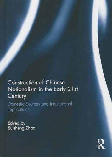 Stock image for Construction of Chinese Nationalism in the Early 21st Century: Domestic Sources and International Implications for sale by Revaluation Books
