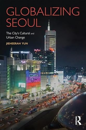 9781138777736: Globalizing Seoul: The City's Cultural and Urban Change (Planning, History and Environment Series)
