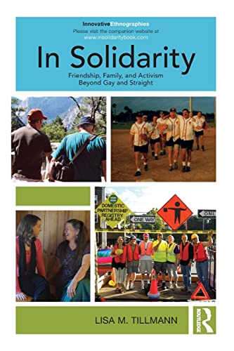 9781138777927: In Solidarity: Friendship, Family, and Activism Beyond Gay and Straight (Innovative Ethnographies)