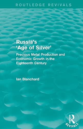 Beispielbild fr Russia's 'Age of Silver' (Routledge Revivals): Precious-Metal Production and Economic Growth in the Eighteenth Century zum Verkauf von Blackwell's