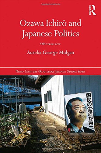 Stock image for Ozawa Ichir? and Japanese Politics: Old Versus New (Nissan Institute/Routledge Japanese Studies) [Hardcover] Mulgan, Aurelia George for sale by Broad Street Books