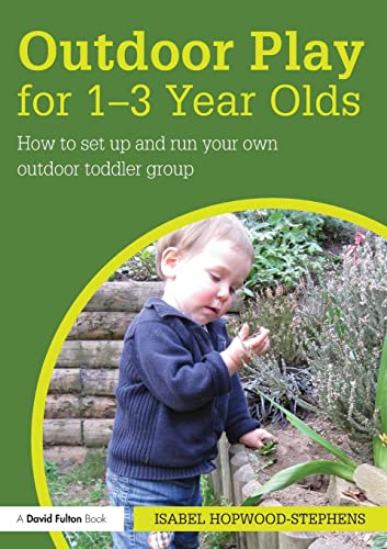 Stock image for Outdoor Play for 1--3 Year Olds: How to set up and run your own outdoor toddler group for sale by WorldofBooks