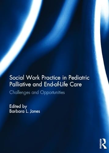 Imagen de archivo de Social Work Practice in Pediatric Palliative and End-of-Life Care: Challenges and Opportunities a la venta por Chiron Media