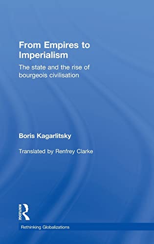 9781138778849: From Empires to Imperialism: The State and the Rise of Bourgeois Civilisation (Rethinking Globalizations)