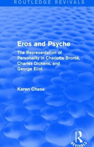 Beispielbild fr Eros and Psyche (Routledge Revivals): The Representation of Personality in Charlotte Bronte, Charles Dickens, George Eliot zum Verkauf von Chiron Media