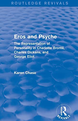 Beispielbild fr Eros and Psyche (Routledge Revivals): The Representation of Personality in Charlotte Bront, Charles Dickens, George Eliot zum Verkauf von Blackwell's