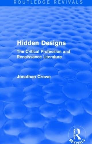 Imagen de archivo de Hidden Designs (Routledge Revivals): The Critical Profession and Renaissance Literature a la venta por Chiron Media