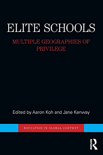 9781138779419: Elite Schools: Multiple Geographies of Privilege (Education in Global Context)