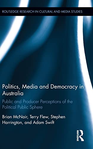 Stock image for Politics, Media and Democracy in Australia: Public and Producer Perceptions of the Political Public Sphere (Routledge Research in Cultural and Media Studies) for sale by Chiron Media