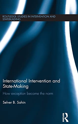 9781138779518: International Intervention and State-making: How Exception Became the Norm (Routledge Studies in Intervention and Statebuilding)