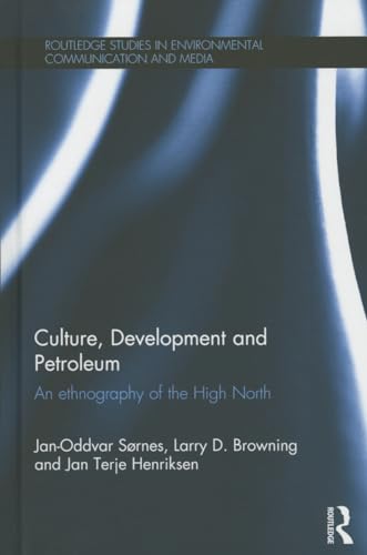 Beispielbild fr Culture, Development and Petroleum: An Ethnography of the High North (Routledge Studies in Environmental Communication and Media) zum Verkauf von Reuseabook